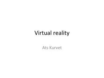 Virtual reality  Ats Kurvet  Definition  Virtual Reality  a three dimensional, computer