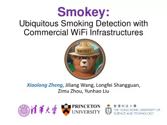 Smokey:  Ubiquitous Smoking Detection with  Commercial WiFi Infrastructures Xiaolong Zheng ,