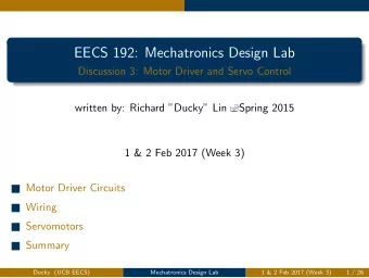 EECS 192: Mechatronics Design Lab  Discussion 3: Motor Driver and Servo Control  written by: