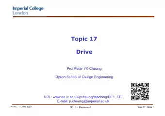 Topic 17  Drive  Prof Peter YK Cheung  Dyson School of Design Engineering  URL: