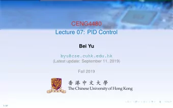 CENG4480  Lecture 07: PID Control  Bei Yu  byu@cse.cuhk.edu.hk  (Latest update: September 11, 2019)