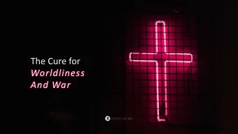 The Cure for  Worldliness  And War  James 4:7-  10 7 Submit therefore to God. Resist  the devil and