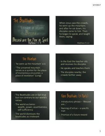 The Beatitudes  When Jesus saw the crowds,  he went up the mountain;  and after he sat down, his