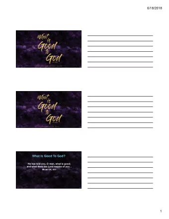 6/18/2018  What Is Good To God?  He has told you, O man, what is good;  and what does the Lord