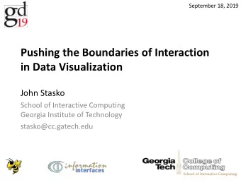 Pushing the Boundaries of Interaction  in Data Visualization  John Stasko  School of Interactive