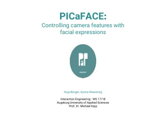 PICaFACE :  Controlling camera features with  facial expressions  Anja Brger, Aynira Wawersig