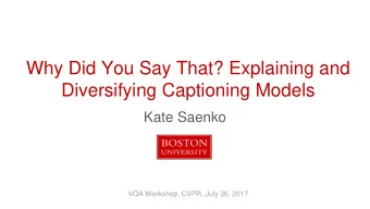 Why Did You Say That? Explaining and  Diversifying Captioning Models  Kate Saenko  VQA Workshop,