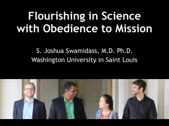 Flourishing in Science   with Obedience to Mission  S. Joshua Swamidass, M.D. Ph.D.  Washington