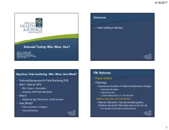 Antenatal Testing: Who, When, How?  Brian L. Shaffer, MD  Associate Professor  Maternal Fetal