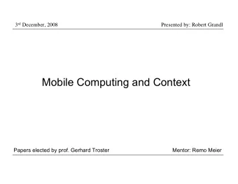 Mobile Computing and Context  Papers elected by prof. Gerhard Troster  Mentor: Remo Meier  Table of