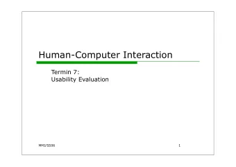 Human-Computer Interaction  Termin 7:  Usability Evaluation  MMI/SS06  1  Process to develop  User