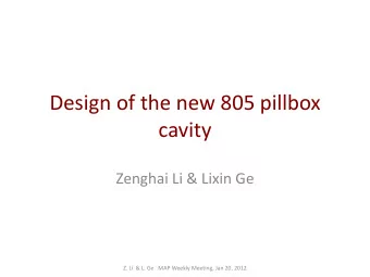 cavity  Zenghai Li &amp; Lixin Ge  Z. Li  &amp; L. Ge   MAP Weekly Meeting, Jan 20, 2012  Outline