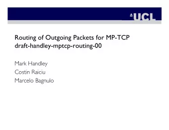 Routing of Outgoing Packets for MP-TCP  draft-handley-mptcp-routing-00  Mark Handley  Costin Raiciu