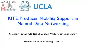 KITE: Producer Mobility Support in  Named Data Networking Yu Zhang 1 , Zhongda Xia 1 , Spyridon