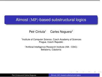 Almost ( MP ) -based substructural logics Petr Cintula 1 Carles Noguera 2 1 Institute of Computer