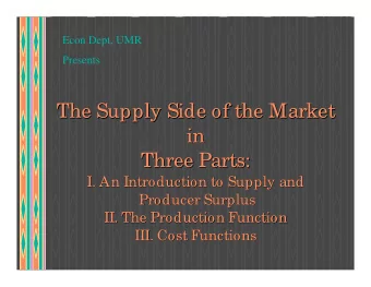 The Supply Side of the Market  The Supply Side of the Market  in  in  Three Parts:  Three Parts: