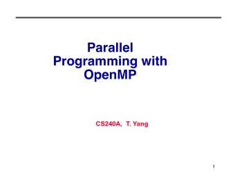 Parallel  Programming with  OpenMP  CS240A,  T. Yang  1 A Programmer  s View of OpenMP   What
