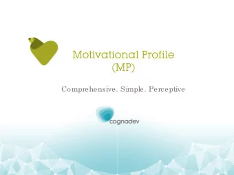 Motivational Profile  (MP)  Comprehensive. Simple. Perceptive  A psychological assessment tool  It