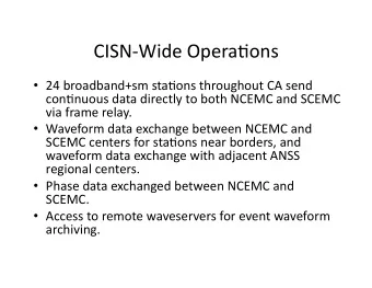 CISN-Wide  Opera/ons    24  broadband+sm  sta/ons  throughout  CA