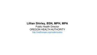 Lillian Shirley, BSN, MPH, MPA  Public Health Director  OREGON HEALTH AUTHORITY
