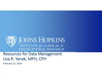 Resources for Data Management  Lisa R. Yanek, MPH, CPH  February 21, 2019  Data Management  What is