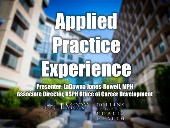 Applied  Practice  Experience  Presenter: LaDawna Jones-Rowell, MPH  Associate Director, RSPH