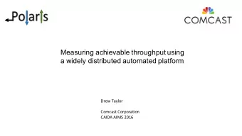Measuring achievable throughput using  a widely distributed automated platform  Drew Taylor