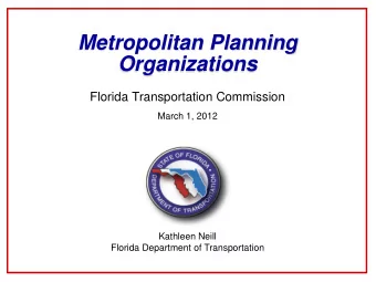 Metropolitan Planning  Organizations  Florida Transportation Commission  March 1, 2012  Kathleen