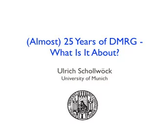 (Almost) 25 Years of DMRG -   What Is It About? Ulrich Schollwck University of Munich  Outline