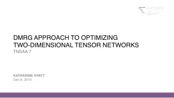 DMRG APPROACH TO OPTIMIZING TWO-DIMENSIONAL TENSOR NETWORKS  TNSAA 7  KATHARINE HYATT