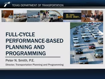 FULL-CYCLE  PERFORMANCE-BASED  PLANNING AND  PROGRAMMING  Peter N. Smith, P.E.  Director,