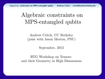 Algebraic constraints on  MPS-entangled qubits  Andrew Critch, UC Berkeley  (joint with Jason