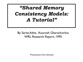 Shared Memory  Consistency Models:  A Tutorial  By Sarita Adve,  Kourosh Gharachorloo  WRL