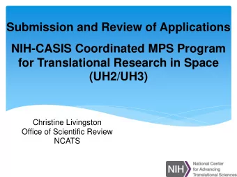 Submission and Review of Applications  NIH-CASIS Coordinated MPS Program  for Translational
