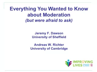 Everything You Wanted to Know  about Moderation  (but were afraid to ask)  Jeremy F. Dawson