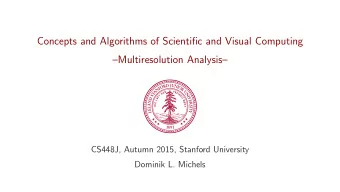 Concepts and Algorithms of Scientific and Visual Computing  Multiresolution Analysis  CS448J,