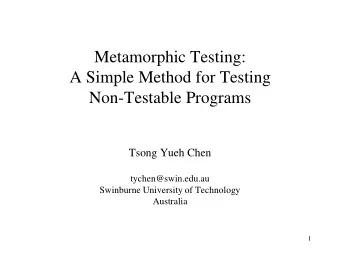 Metamorphic Testing:  A Simple Method for Testing  Non-Testable Programs  Tsong Yueh Chen
