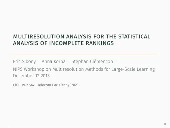 multiresolution analysis for the statistical  analysis of incomplete rankings  Eric Sibony  Anna