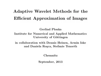 Adaptive Wavelet Methods for the  Efficient Approximation of Images  Gerlind Plonka  Institute for