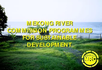 MEKONG RIVER  MEKONG RIVER  COMMISSION PROGRAMMES  COMMISSION PROGRAMMES  FOR SUSTAINABLE  FOR