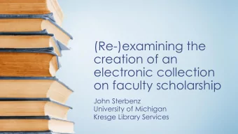 (Re-)examining the  creation of an  electronic collection  on faculty scholarship  John Sterbenz