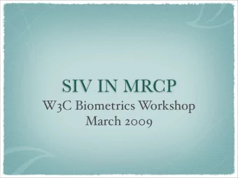 SIV IN MRCP  W3C Biometrics W  orkshop  March 2009  Overview  What is MRCP?  MRCPv1  SIV in MRCPv1
