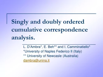 Singly and doubly ordered  cumulative correspondence  analysis.  L. DAmbra*, E. Beh** and I.