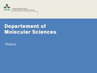 Departement of  Molecular Sciences  History  SLUs oldest  Department  1841  1932  Ultuna