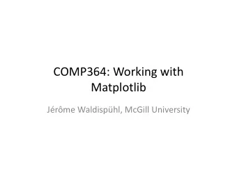 COMP364:  Working  with    Matplotlib    Jrme  Waldisphl,  McGill