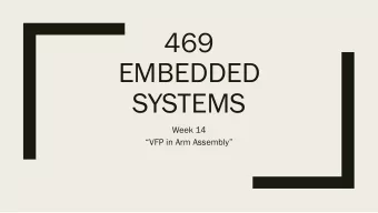 469  EMBEDDED  SYSTEMS  Week 14  VFP in Arm Assembly   FPU usage in C    Your C codes