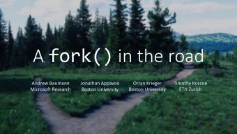 A fork() in the road  Andrew Baumann  Jonathan Appavoo  Orran Krieger  Timothy Roscoe  Microsoft