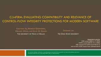 CONTROL-FLOW INTEGRITY PROTECTIONS FOR MODERN SOFTWARE X IAOYANG X U , M ASOUD G HAFFARINIA , Z