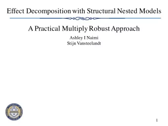 Effect Decomposition with Structural Nested Models  A Practical Multiply Robust Approach  Ashley I