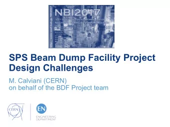 SPS Beam Dump Facility Project  Design Challenges  M. Calviani (CERN)  on behalf of the BDF Project